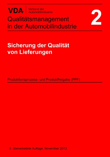 Publikation  VDA Band 2 Sicherung der Qualität von Lieferungen Produktionsprozess- und Produktfreigabe PPF
 5. überarbeitete Auflage, November 2012 1.1.2012 Ansicht
