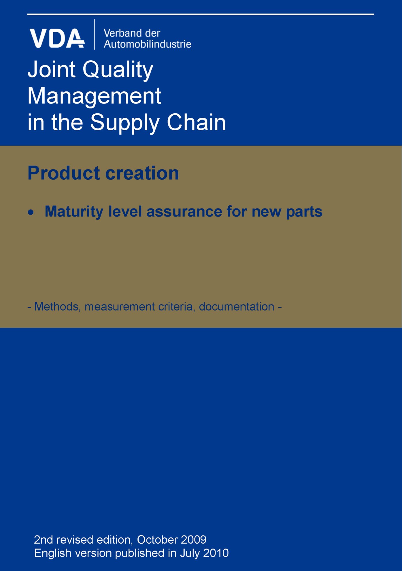 Publikation  VDA Product creation - Maturity Level Assurance for new Parts - Methods, measurement criteria, documentation - 2nd revised edition, Oct. 2009 English version published in July 2010 1.1.2010 Ansicht