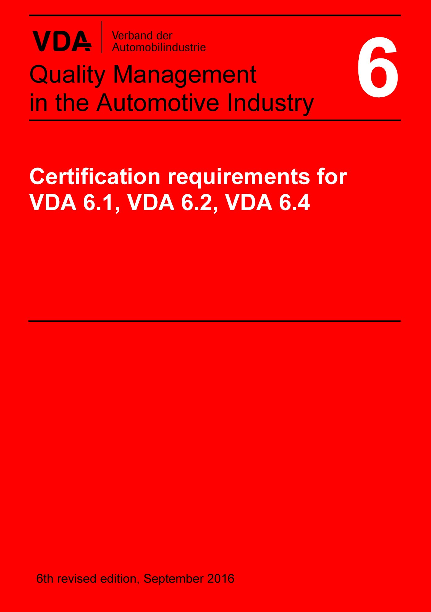 Ansicht  VDA Volume 6 Certification Requirements for VDA 6.1, VDA 6.2 and VDA 6.4
 6th revised edition, September 2016
 (English edition published 2017/09) 1.9.2016
