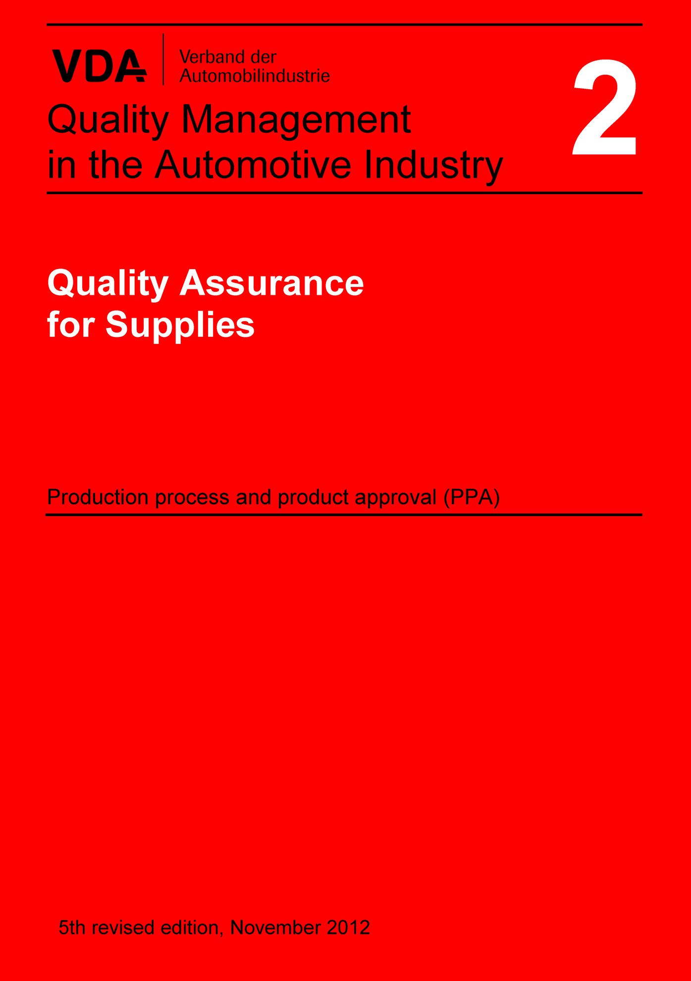 Publikation  VDA Volume 2 Quality Assurance for Supplies 
 Production process and product approval PPA
 5th revised edition, November 2012 1.1.2012 Ansicht