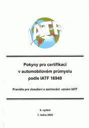 Ansicht  Pokyny pro certifikaci v automobilovém průmyslu podle IATF 16949 - 5. vydání k IATF 16949 2016 (české 5. vydání 2016) 1.12.2016