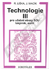 Ansicht  Technologie III pro 3. ročník učebních oborů lakýrník, malíř a malíř-natěrač na SOU a OU. Autor: Liška, Macík 1.1.2001