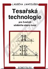 Ansicht  Tesařská technologie pro 3. ročník učebního oboru tesař. Autor: Kuběna, Matoušek 1.1.1995